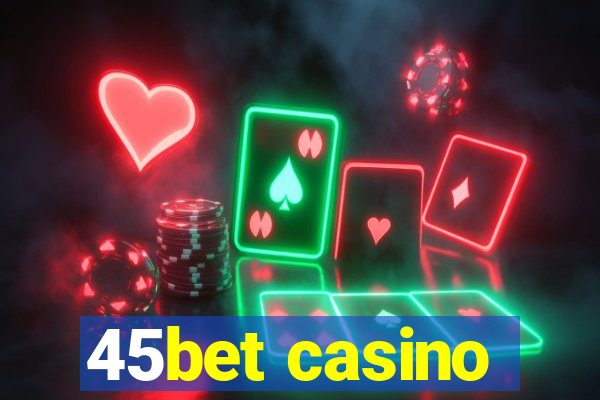 45bet casino